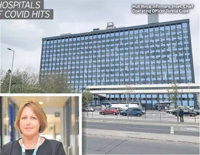  ??  ?? Hull Royal Infirmary. Inset, Chief Operating Officer Teresa Cope