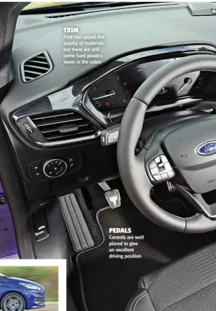  ??  ?? TRIM Ford has upped the quality of materials, but there are still some hard plastics lower in the cabin PEDALS Controls are well placed to give an excellent driving position