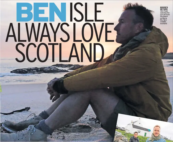  ?? ?? ROVER’S RETURN
Ben Fogle watches the sun set from the beach on Barra. Pic: Tern TV/BBC Scotland