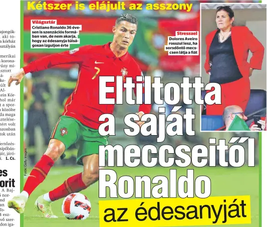  ??  ?? Világsztár
Cristiano Ronaldo 36 évesen is szenzációs formában van, de nem akarja, hogy az édesanyja túlságosan izguljon érte
Stresszel Dolores Aveiro
látja a fiát