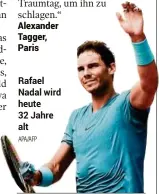  ??  ?? Rafael Nadal wird heute 32 Jahre alt