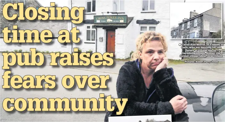  ?? Pictures: Robert Parry-Jones ?? Caroll Ann Morris, of Friends of Garn, who are battling for the future of village life in Garndolben­maen. Above: the former village shop, now closed