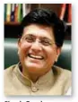  ?? ?? Piyush Goyal
Union Minister of Commerce
and Industry