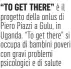  ?? ?? è il progetto della onlus di Piero Piazzi a Gulu, in Uganda. “To get there” si occupa di bambini poveri con gravi problemi psicologic­i e di salute