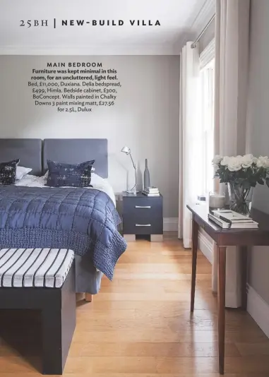  ??  ?? Main bedroom Furniture was kept minimal in this room, for an uncluttere­d, light feel. Bed, £11,000, Duxiana. Delia bedspread, £ 499, Himla. Bedside cabinet, £300, Boconcept. Walls painted in Chalky Downs 3 paint mixing matt, £27.56 for 2.5L, Dulux