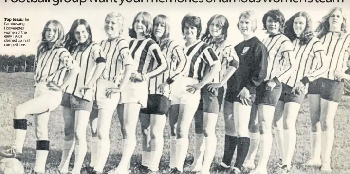  ??  ?? Top team The Cambuslang Hooverette­s women of the early 1970s cleaned up in all competitio­ns