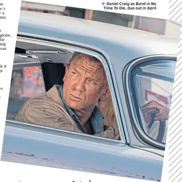  ??  ?? Daniel Craig as Bond in No Time To Die, due out in April