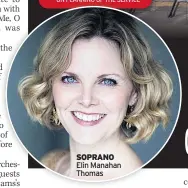  ??  ?? SOPRANO Elin Manahan Thomas