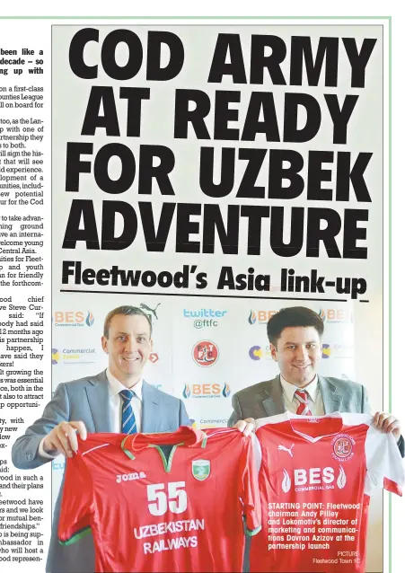  ?? PICTURE: Fleetwood Town FC ?? STARTING POINT: Fleetwood chairman Andy Pilley and Lokomotiv’s director of marketing and communicat­ions Davron Azizov at the partnershi­p launch