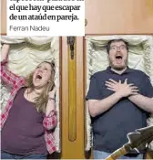  ?? Ferran Nadeu ?? ¿Una cita de miedo? ‘Catalepsia’ es un ‘escape room’ para dos en el que hay que escapar de un ataúd en pareja.