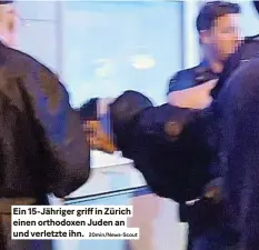  ?? 20min/news-scout ?? Ein 15-Jähriger griff in Zürich einen orthodoxen Juden an und verletzte ihn.
