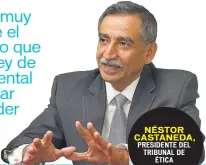  ??  ?? NÉSTOR CASTANEDA, PRESIDENTE DEL TRIBUNAL DE ÉTICA