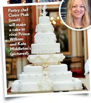  ??  ?? Pastry chef Claire Ptak (inset) will make a cake to rival Prince William and Kate Middleton’s (pictured).