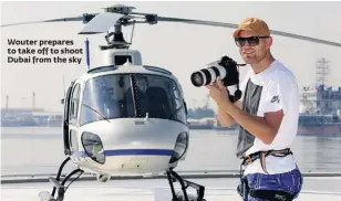  ??  ?? Wouter prepares to take off to shoot Dubai from the sky