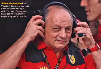  ?? AFP ?? Saldo al comando Fred Vasseur, 55 anni, al secondo anno da team principal della Ferrari. L’ingegnere francese ha vinto tutto nelle categorie minori