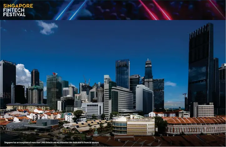 ?? SAMUEL ISAAC CHUA/THE EDGE SINGAPORE ?? Singapore has an ecosystem of more than 1,440 fintechs and 40 innovation labs dedicated to financial services