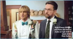  ??  ?? Kyle (Owen Wilson) and Peter (Ed Helms) make an epic trek to track down their father.