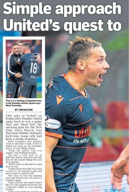  ??  ?? There is a feeling of togetherne­ss in the Dundee United squad says
Mark Connolly.
Mark Connolly was first on the scene after Peter Pawlett struck Dundee