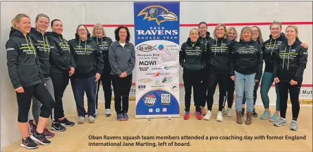  ?? ?? Oban Ravens squash team members attended a pro coaching day with former England internatio­nal Jane Marting, left of board.