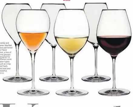  ?? ONEIDA ?? Oneida and Karen Macneil have partnered on Flavor First, a line of wine glasses designed for different wine flavor types such as crisp and fresh, and bold and powerful.