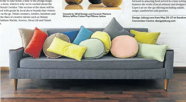  ??  ?? Vessels by Wiid Design and Ceramic Matters Skinny laMinx Colour Pop Pillows, below