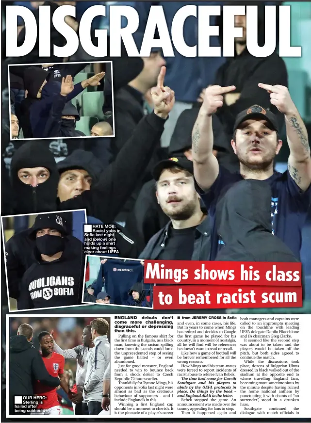  ??  ?? ■
OUR HERO: Sterling is hailed after being subbed ■
HATE MOB: Racist yobs in Sofia last night and (below) one holds up a shirt making feelings clear about UEFA