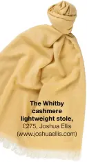  ?? ?? The Whitby cashmere lightweigh­t stole, £275, Joshua Ellis (www.joshuaelli­s.com)