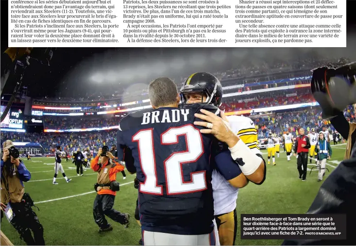  ?? PHOTO D’ARCHIVES, AFP ?? Ben Roethlisbe­rger et Tom Brady en seront à leur dixième face-à-face dans une série que le quart-arrière des Patriots a largement dominé jusqu’ici avec une fiche de 7-2.