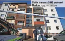  ?? FOTO: TADEJ REGENT ?? Zločin je marca 2018 pretresel Maribor.