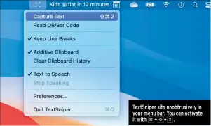  ??  ?? TextSniper sits unobtrusiv­ely in your menu bar. You can activate it with ç+ß+2.