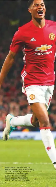  ?? AP ?? Manchester United’s Marcus Rashford celebrates after scoring his side’s second goal in extra time in the Europa League quarter-final second leg match against Anderlecht at Old Trafford last Thursday.