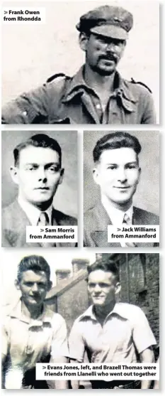  ??  ?? &gt; Frank Owen from Rhondda &gt; Sam Morris from Ammanford &gt; Jack Williams from Ammanford &gt; Evans Jones, left, and Brazell Thomas were friends from Llanelli who went out together