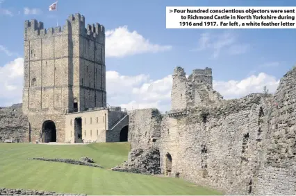  ??  ?? Four hundred conscienti­ous objectors were sent to Richmond Castle in North Yorkshire during 1916 and 1917. Far left , a white feather letter