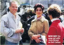  ??  ?? NEW BOY On soap set with June Brown as Dot Cotton