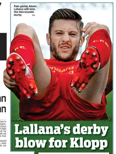  ?? REX ?? Pain game: Adam Lallana will miss the Merseyside derby