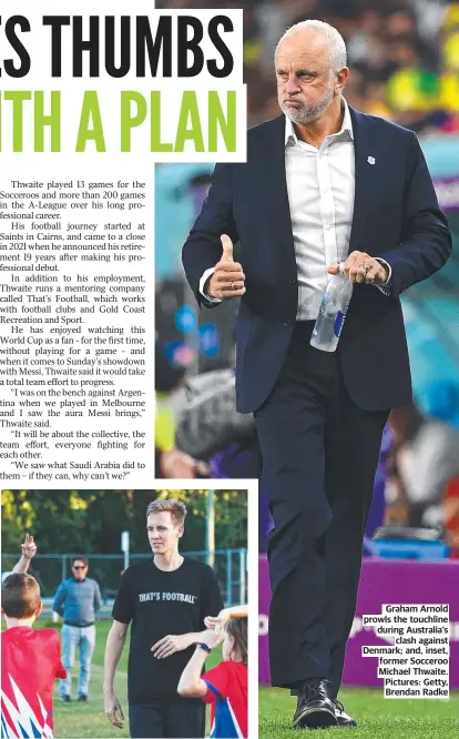  ?? ?? Graham Arnold prowls the touchline during Australia’s clash against Denmark; and, inset, former Socceroo Michael Thwaite. Pictures: Getty, Brendan Radke