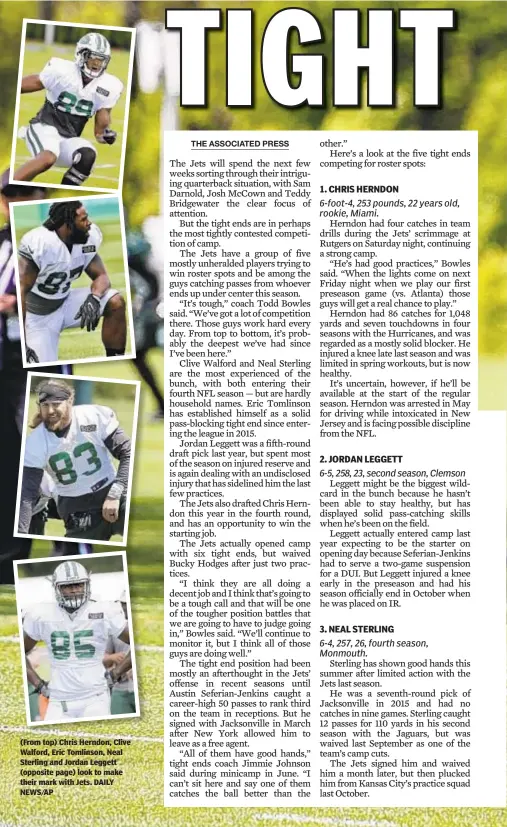  ?? DAILY NEWS/AP ?? (From top) Chris Herndon, Clive Walford, Eric Tomlinson, Neal Sterling and Jordan Leggett (opposite page) look to make their mark with Jets.