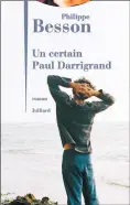  ??  ?? UN CERTAIN PAUL DARRIGRAND Philippe Besson Éditions Julliard 212 pages