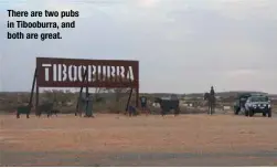  ??  ?? There are two pubs in Tibooburra, and both are great.