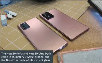  ??  ?? The Note20 (left) and Note20 Ultra both come in shimmery ‘Mystic’ bronze, but the Note20 is made of plastic, not glass