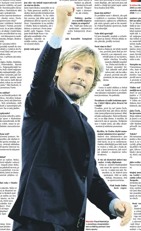  ?? Foto: 2x Profimedia a MAFRA ?? Manažer Pavel Nedvěd je v Juventusu viceprezid­entem a chtěl by pomoct i českému sportu. S míčem Se Zlatým míčem za rok 2003 a s míčem u nohy během posledního utkání proti Laziu v roce 2009.