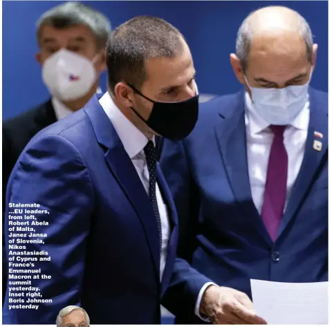  ??  ?? Stalemate ... EU leaders, from left, Robert Abela of Malta, Janez Jansa of Slovenia, Nikos Anastasiad­is of Cyprus and France’s Emmanuel Macron at the summit yesterday. Inset right, Boris Johnson yesterday