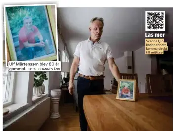 ?? FOTO: JOHANNES ÄNG FOTO: JOHANNES ÄNG ?? Ulf Mårtensson blev 80 år gammal.
Roger Mårtensson är upprörd över hur hans pappa skickades runt, trots att han var svårt sjuk.