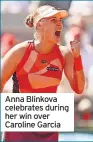  ?? ?? Anna Blinkova celebrates during her win over Caroline Garcia