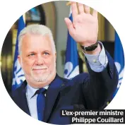  ??  ?? L’ex-premier ministre Philippe Couillard