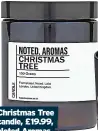  ?? ?? Christmas Tree candle, £19.99, Noted.aromas