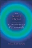  ?? ?? To Plunge Within Selections from Nammaazhwa­ar’s Thiruvaimo­zhi Vasantha Surya
Aleph Book
Company, New Delhi, 2022
Pages: 114
Price: Rs.499