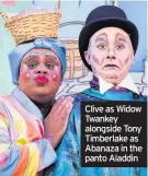  ??  ?? Clive as Widow Twankey alongside Tony Timberlake as Abanaza in the panto Aladdin