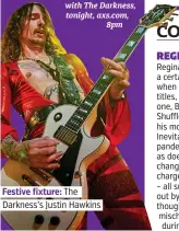  ??  ?? Festive fixture: The Darkness’s Justin Hawkins