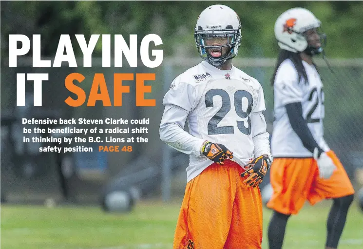  ?? ARLEN REDEKOP/PNG FILES ?? Steven Clarke says the knee he injured last year is 100-per-cent healthy and he is looking forward to the opportunit­y to play safety for the B.C. Lions.